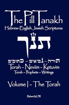 portada The Pill Tanakh: Hebrew English Jewish Scriptures, Volume I - The Torah (en Inglés)