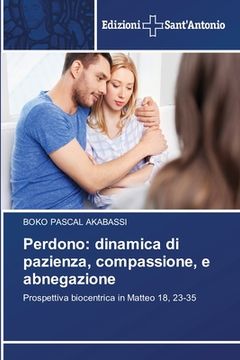 portada Perdono: dinamica di pazienza, compassione, e abnegazione (en Italiano)