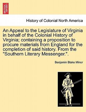 portada an appeal to the legislature of virginia in behalf of the colonial history of virginia; containing a proposition to procure materials from england fo (en Inglés)