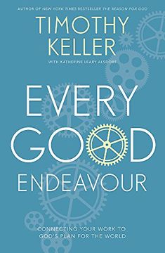 portada Every Good Endeavour: Connecting Your Work to God's Plan for the World