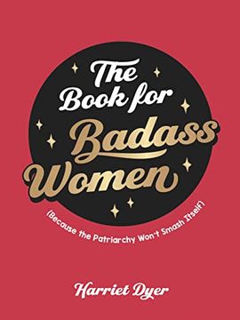 portada The Book for Badass Women: (Because the Patriarchy Won’T Smash Itself): An Empowering Guide to Life for Strong Women (en Inglés)