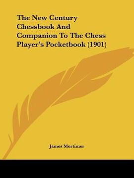 portada the new century chessbook and companion to the chess player's pocketbook (1901) (en Inglés)