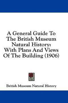 portada a general guide to the british museum natural history: with plans and views of the building (1906) (in English)