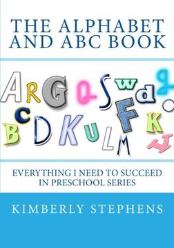 portada The Alphabet and ABC Book: Everything I Need To Succeed in Preschool Series: Volume 1
