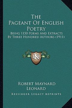 portada the pageant of english poetry: being 1150 poems and extracts by three hundred authors (1911) (en Inglés)