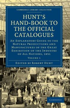 portada Hunt's Hand-Book to the Official Catalogues of the Great Exhibition 2 Volume Paperback Set: Hunt's Hand-Book to the Official Catalogues of the Great. 1 (Cambridge Library Collection - Technology) 