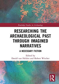 portada Researching the Archaeological Past Through Imagined Narratives: A Necessary Fiction (en Inglés)