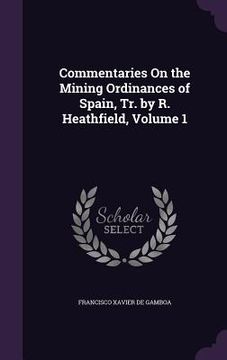 portada Commentaries On the Mining Ordinances of Spain, Tr. by R. Heathfield, Volume 1