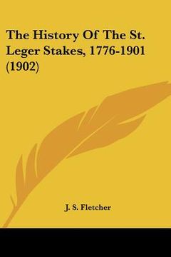 portada the history of the st. leger stakes, 1776-1901 (1902) (in English)