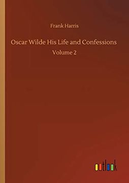 portada Oscar Wilde his Life and Confessions: Volume 2 (en Inglés)