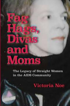 portada F*g Hags, Divas and Moms: : The Legacy of Straight Women in the AIDS Community (en Inglés)