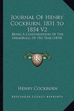 portada journal of henry cockburn, 1831 to 1854 v2: being a continuation of the memorials of his time (1874)