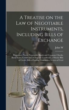 portada A Treatise on the law of Negotiable Instruments, Including Bills of Exchange; Promissory Notes; Negotiable Bonds and Coupons; Checks; Bank Notes; Cert (in English)