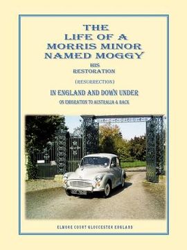 portada the life of a morris minor named moggy: his restoration (resurrection) in england and down under on emigration to australia & back