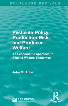 portada Pesticide Policy, Production Risk, and Producer Welfare: An Econometric Approach to Applied Welfare Economics (en Inglés)