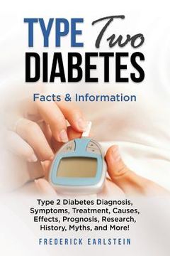 portada Type Two Diabetes: Type 2 Diabetes Diagnosis, Symptoms, Treatment, Causes, Effects, Prognosis, Research, History, Myths, and More! Facts (in English)
