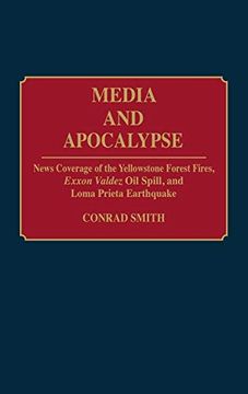 portada Media and Apocalypse: News Coverage of the Yellowstone Forest Fires, Exxon Valdez oil Spill, and Loma Prieta Earthquake (Contributions in Political Science) (en Inglés)