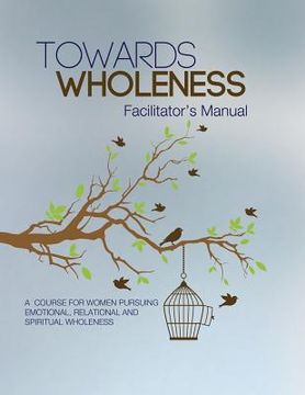 portada Towards Wholeness: Facilitator's Manual (en Inglés)