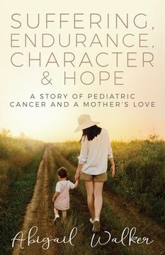portada Suffering, Endurance, Character & Hope: A Story of Pediatric Cancer and a Mother's Love (in English)