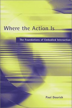 portada Where the Action is: The Foundations of Embodied Interaction (en Inglés)