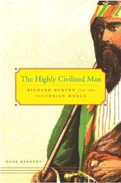 portada The Highly Civilized Man: Richard Burton and the Victorian World