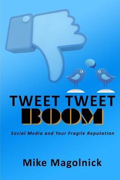 portada Tweet Tweet BOOM: Social Media and Your Fragile Reputation