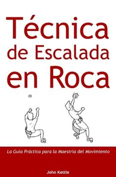 portada Técnica de Escalada en Roca: Guía Práctica para el Dominio del Movimiento (in Spanish)