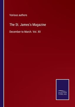 portada The St. James's Magazine: December to March. Vol. XII