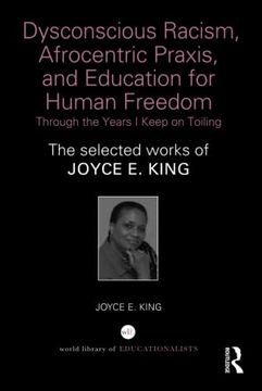 portada Dysconscious Racism, Afrocentric Praxis, and Education for Human Freedom: Through the Years i Keep on Toiling (World Library of Educationalists)