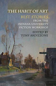 portada The Habit of Art: Best Stories From the Indiana University Fiction Workshop (en Inglés)