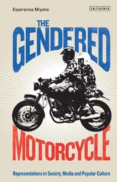 portada The Gendered Motorcycle: Representations in Society, Media and Popular Culture (Library of Gender and Popular Culture) (in English)