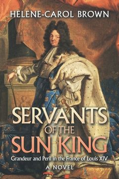 portada Servants of the Sun King: Grandeur and Peril in the France of Louis Xiv