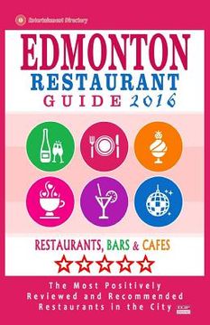 portada Edmonton Restaurant Guide 2016: Best Rated Restaurants in Edmonton, Canada - 500 Restaurants, Bars and Cafés Recommended for Visitors, 2016 (en Inglés)