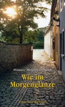 portada Wie im Morgenglanze - Weimarer Morgenspaziergänge: Literarische, musikalische und theologische Spaziergänge durch Weimar (in German)