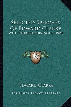 portada selected speeches of edward clarke: with introductory notes (1908) (en Inglés)