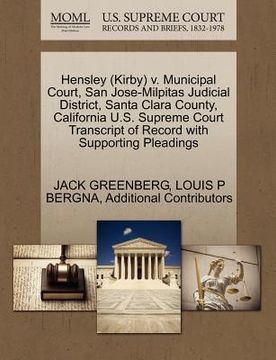 portada hensley (kirby) v. municipal court, san jose-milpitas judicial district, santa clara county, california u.s. supreme court transcript of record with s