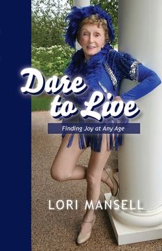portada Dare to Live: Finding Joy at Any Age (en Inglés)
