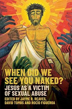 portada When did we see you Naked? Jesus as a Victim of Sexual Abuse (en Inglés)