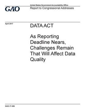 portada DATA Act, as reporting deadline nears, challenges remain that will affect data quality: report to congressional addressees. (en Inglés)