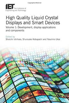 portada High Quality Liquid Crystal Displays and Smart Devices: Development, Display Applications and Components (Materials, Circuits and Devices) 