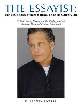 portada The Essayist: Reflections from a Real Estate Survivor: (A Collection of Essays from The Huffington Post, Dissident Voice and Counter