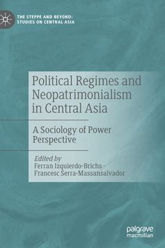 portada Political Regimes and Neopatrimonialism in Central Asia: A Sociology of Power Perspective (en Inglés)