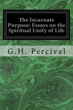 portada The Incarnate Purpose: Essays on the Spiritual Unity of Life (en Inglés)