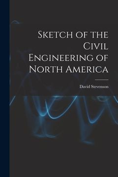 portada Sketch of the Civil Engineering of North America [microform] (en Inglés)