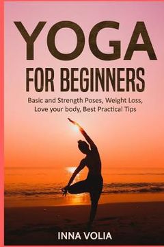 portada Yoga for beginners: Basic and Strength Poses, Weight Loss, Love your body, Best (en Inglés)