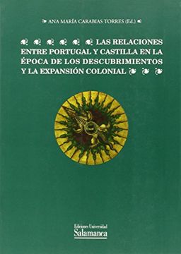 portada Las Relaciones Entre Portugal y Castilla en la Época de los Descubrimientos y la Expansión Colonial (Estudios Históricos y Geográficos) (in Spanish)
