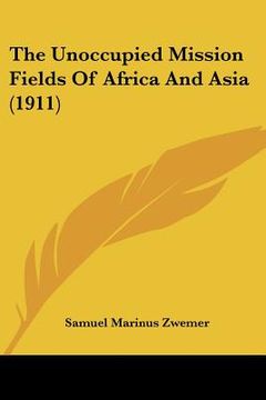 portada the unoccupied mission fields of africa and asia (1911) (in English)