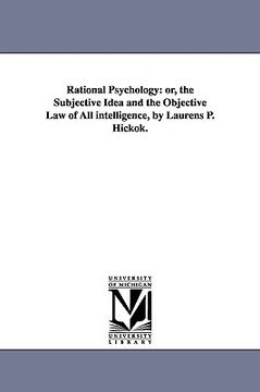 portada rational psychology: or, the subjective idea and the objective law of all intelligence, by laurens p. hickok. (en Inglés)