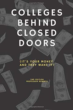 portada Colleges Behind Closed Doors: It's Your Money and They Want it (en Inglés)