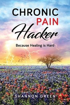 portada Chronic Pain Hacker: Because Healing is Hard (in English)